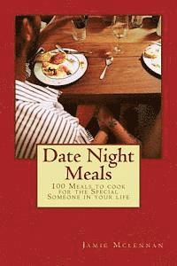 bokomslag Date Night Meals: 100 Meals to cook for the Special Someone in your life