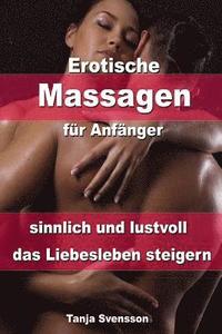 bokomslag Erotische Massagen Für Anfänger - Sinnlich Und Lustvoll Das Liebesleben Steigern