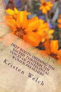 Kristen Dayle Welch - Deep Roots: Defining the Sacred Through the Voices of Pentecostal Women Preachers, Häftad. Tillgänglighet: Lägg i varukorg