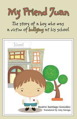 bokomslag My Friend Juan: The Story of a boy who was a victim of buyllling