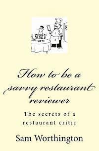 How to be a savvy restaurant reviewer: The secrets of a restaurant critic 1