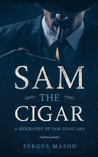 bokomslag Sam the Cigar: A Biography of Sam Giancana