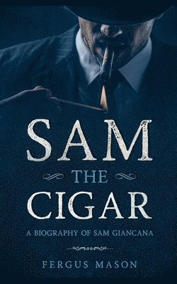 bokomslag Sam the Cigar: A Biography of Sam Giancana
