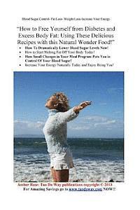 bokomslag "How to Free Yourself from Diabetes and Excess Body Fat: Using these Delicious Recipes with this Natural Wonder Food!"