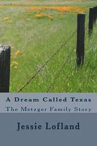 Jessie L. Lofland - A Dream Called Texas: The Metzger Family Story, Häftad