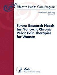 bokomslag Future Research Needs for Noncyclic Chronic Pelvic Pain Therapies for Women: Future Research Needs Paper Number 19