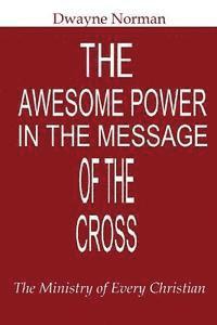 bokomslag The Awesome Power in the Message of the Cross: The Ministry of Every Christian