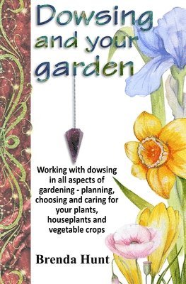 Brenda Hunt - Dowsing and your garden, Häftad