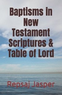 bokomslag Baptisms in New Testament Scriptures & Table of Lord