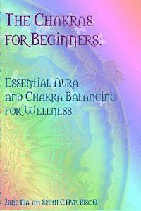 bokomslag The Chakras for Beginners: Essential Aura and Chakra Balancing for Wellness