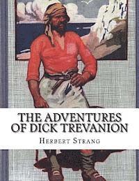 bokomslag The Adventures of Dick Trevanion: A Story Of Eighteen Hundred And Four
