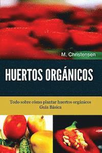 bokomslag Huertos Orgánicos. Guía Básica.: Todo sobre cómo plantar huertos orgánicos.