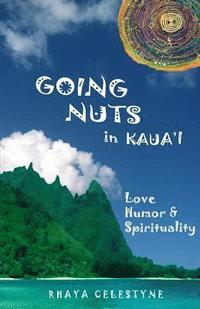bokomslag Going Nuts in Kaua'i: Love, Humor and Spirituality