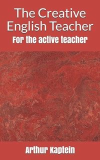 bokomslag The Creative English Teacher: For the active teacher