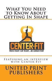 What You Need to Know About Getting In Shape: Featuring an interview with Center-Fit 1