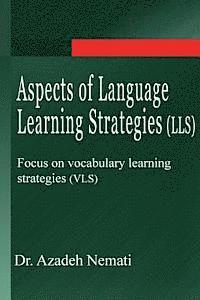 Aspects of Language Learning Strategies (LLS): Focus on vocabulary learning strategies (VLS) 1