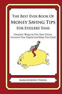 bokomslag The Best Ever Book of Money Saving Tips for Steelers' Fans: Creative Ways to Cut Your Costs, Conserve Your Capital And Keep Your Cash