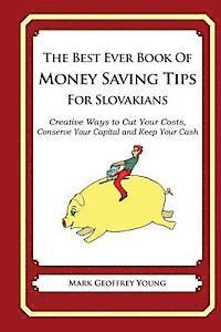 bokomslag The Best Ever Book of Money Saving Tips for Slovakians: Creative Ways to Cut Your Costs, Conserve Your Capital And Keep Your Cash