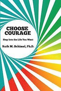 Ruth M. Schimel - Choose Courage: Step Into the Life You Want, Häftad