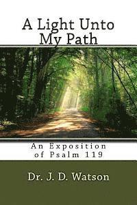 A Light Unto My Path: An Exposition of Psalm 119 1