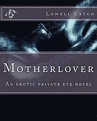 Lowell W. Eaton - Motherlover: An erotic private eye novel, Häftad