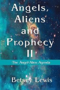 bokomslag Angels, Aliens and Prophecy II: The Angel-Alien Agenda