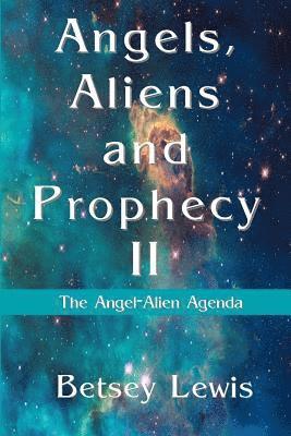 Angels, Aliens and Prophecy II: The Angel-Alien Agenda 1