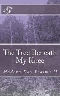 bokomslag Modern Day Psalms II: The Tree Beneath My Knee