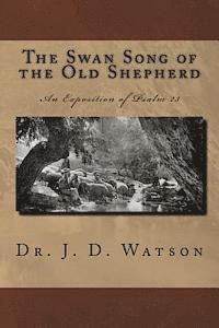 The Swan Song of the Old Shepherd: An Exposition of Psalm 23 1