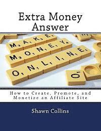 Shawn Collins - Extra Money Answer: How to Create, Promote, and Monetize an Affiliate Site, Häftad