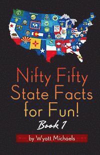 Nifty Fifty State Facts for Fun! Book 1 1