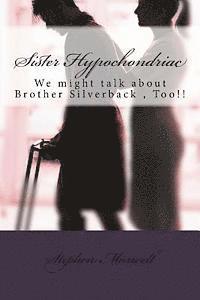 bokomslag Sister Hypochondriac: We might talk about Brother Silverback, Too!!