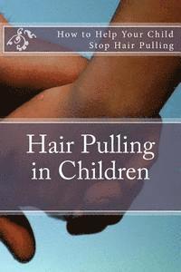 bokomslag Hair Pulling in Children: How to Help Your Child Stop Hair Pulling