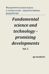 Fundamental Science and Technology - Promising Developments. Vol 1.: Proceedings of the Conference. Moscow, 22-23.05.2013 1