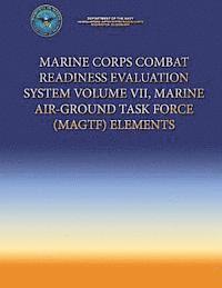 bokomslag Marine Corps Combat Readiness Evaluation System Volume VII, Marine Air-Ground Task Force (MAGTF) Elements