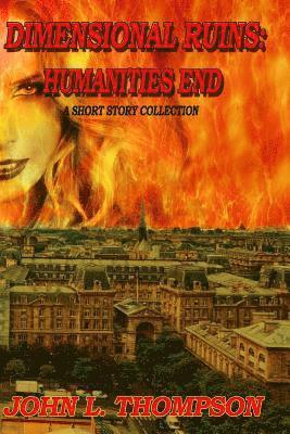 Dimensional Ruins: Humanities End: A Short Story Collection Volume One 1