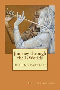 bokomslag Journey through the I-Worlds: healing parables