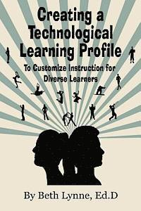 Creating a Technological Learning Profile: To Customize Instruction for Diverse Learners 1