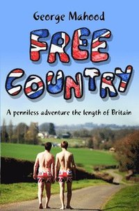 bokomslag Free Country: A Penniless Adventure the Length of Britain