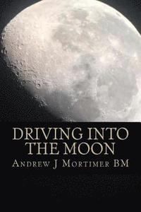 bokomslag Driving Into The Moon: A Poetic Journey Into Life