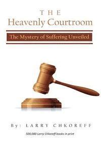 The Heavenly Courtroom: The Mystery of Suffering Unveiled 1