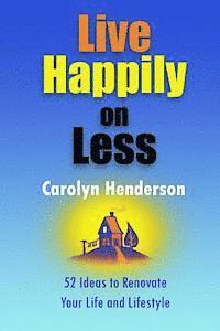 bokomslag Live Happily on Less: 52 Ideas to Renovate Your Life and Lifestyle