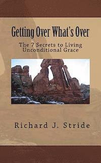 bokomslag Getting Over Whats Over: The Seven Secrets to Living God's Unconditional Grace