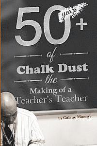 bokomslag Fifty-Plus Years of Chalkdust: The Making of a Teacher's Teacher
