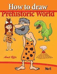 how to draw prehistoric world: drawing books - how to draw cavemen, dinosaurs and other prehistoric characters step by step 1