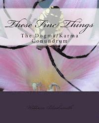 bokomslag These Fine Things: The Dogma/Karma Cnundrum
