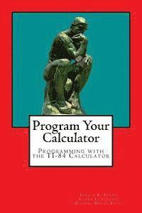 Program Your Calculator: Programming with the TI-84 Calculator 1