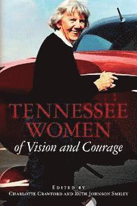Charlotte Craw Ruth Johnson Smiley Eds - Tennessee Women of Vision and Courage, Häftad
