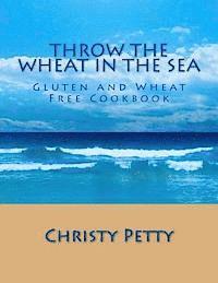 bokomslag Throw The Wheat In The Sea: Gluten and Wheat Free Cookbook