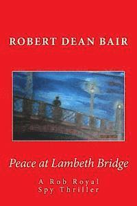 bokomslag Peace at Lambeth Bridge: A Rob Royal Spy Thiller